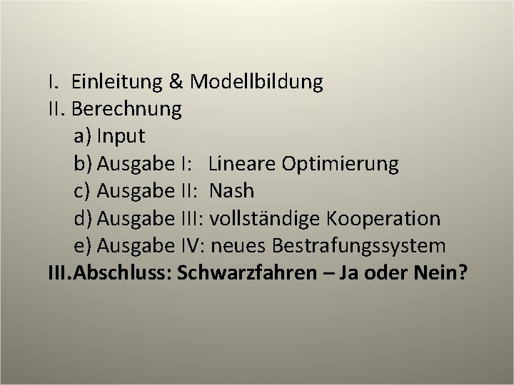 I. Einleitung & Modellbildung II. Berechnung a) Input b) Ausgabe I: Lineare Optimierung c)