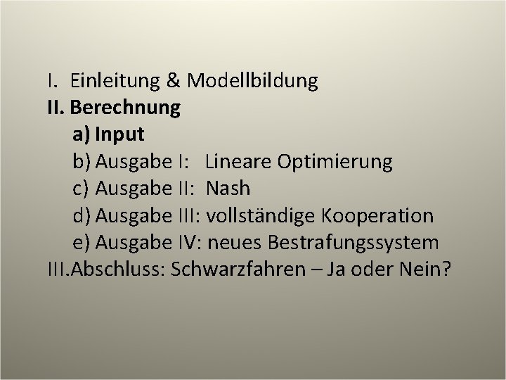 I. Einleitung & Modellbildung II. Berechnung a) Input b) Ausgabe I: Lineare Optimierung c)