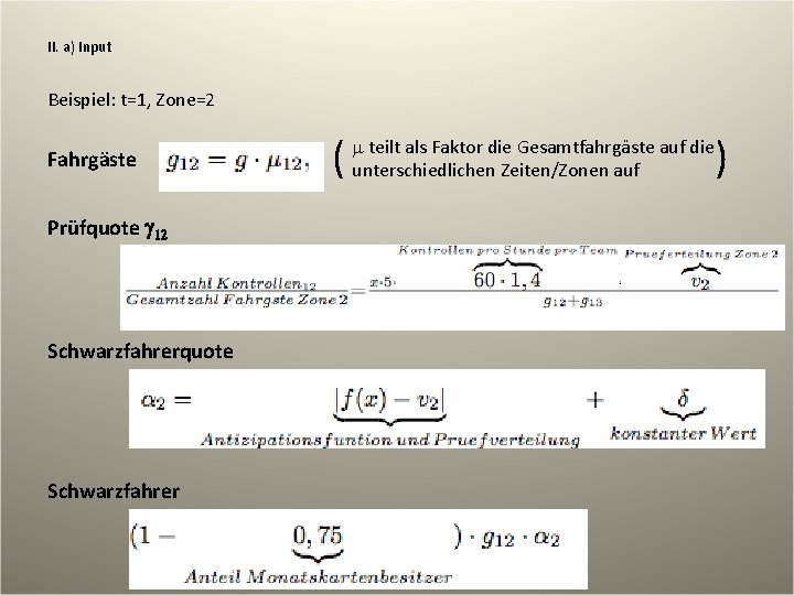 II. a) Input Beispiel: t=1, Zone=2 Fahrgäste Prüfquote g 12 Schwarzfahrerquote Schwarzfahrer ( )