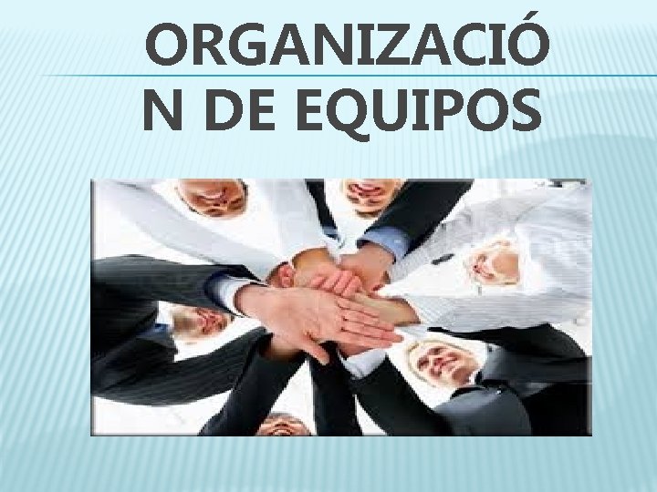 ORGANIZACIÓ N DE EQUIPOS 