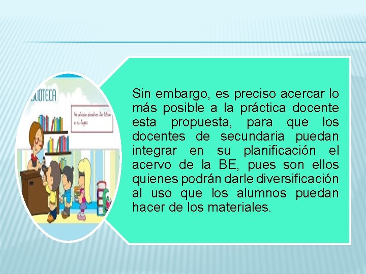 Sin embargo, es preciso acercar lo más posible a la práctica docente esta propuesta,