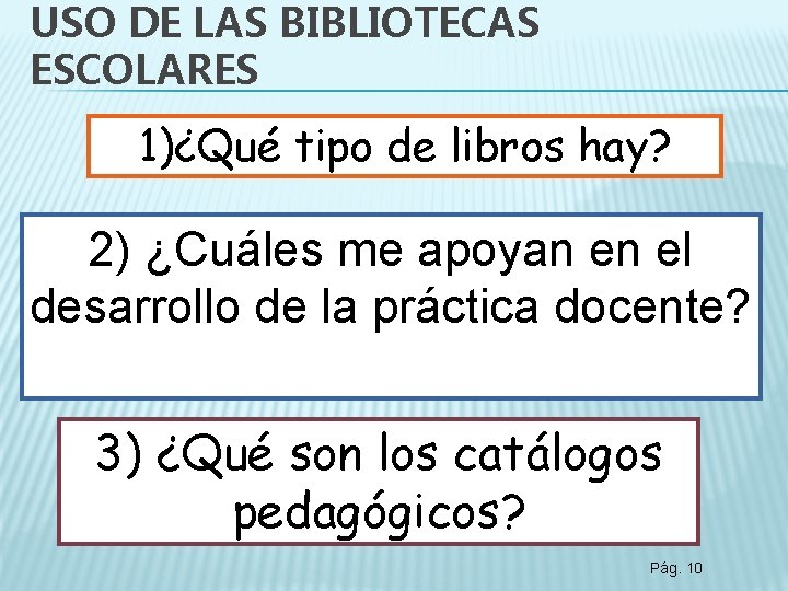 USO DE LAS BIBLIOTECAS ESCOLARES 1)¿Qué tipo de libros hay? 2) ¿Cuáles me apoyan