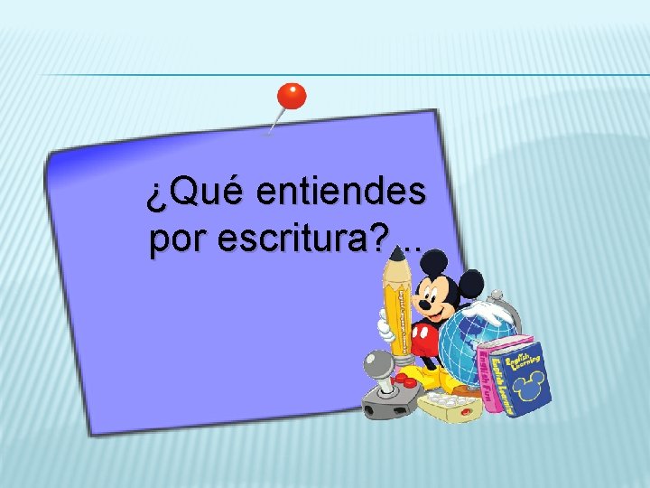 ¿Qué entiendes por escritura? . . . 