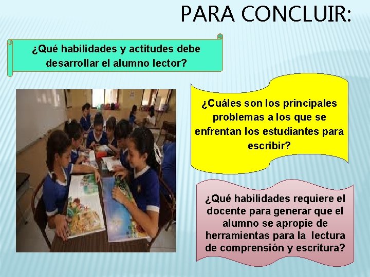 PARA CONCLUIR: ¿Qué habilidades y actitudes debe desarrollar el alumno lector? ¿Cuáles son los