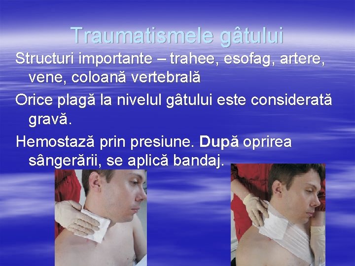 Traumatismele gâtului Structuri importante – trahee, esofag, artere, vene, coloană vertebrală Orice plagă la