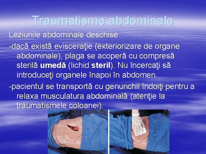 Traumatisme abdominale Leziunile abdominale deschise -dacă există evisceraţie (exteriorizare de organe abdominale), plaga se