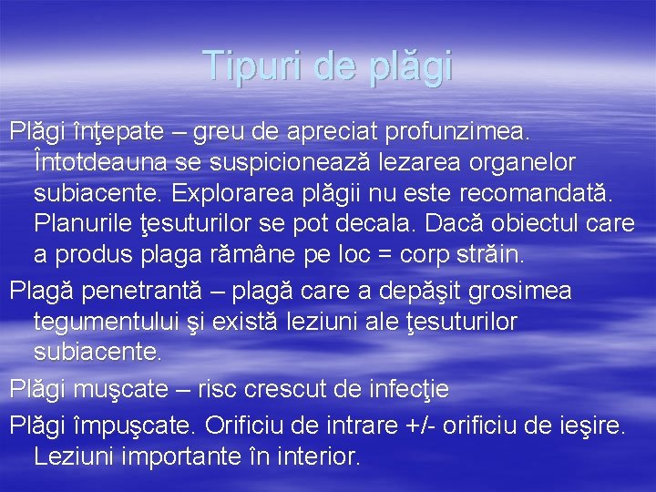 Tipuri de plăgi Plăgi înţepate – greu de apreciat profunzimea. Întotdeauna se suspicionează lezarea