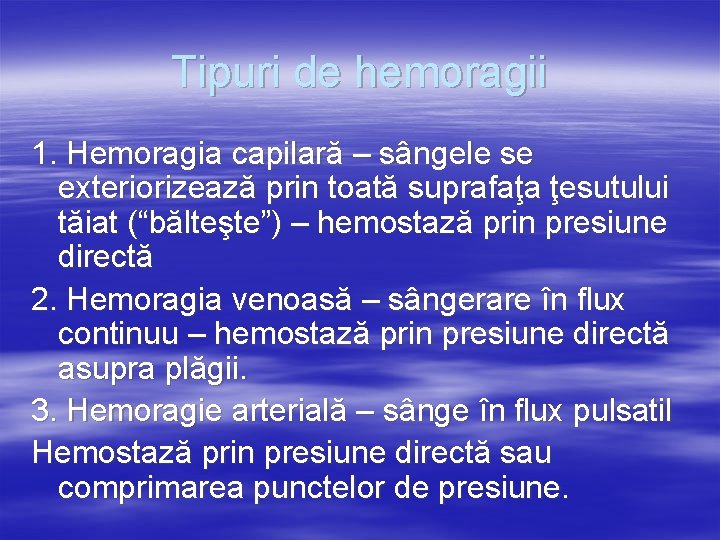 Tipuri de hemoragii 1. Hemoragia capilară – sângele se exteriorizează prin toată suprafaţa ţesutului