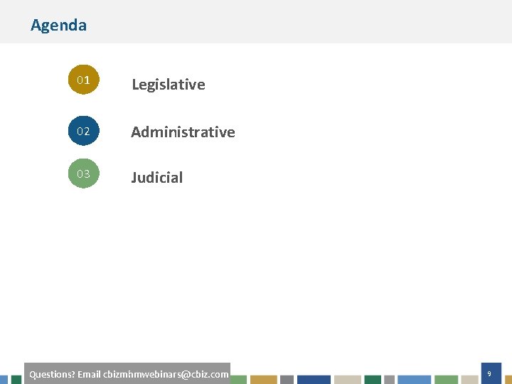 Agenda 01 Legislative 02 Administrative 03 Judicial #cbizmhmwebinar Questions? Email cbizmhmwebinars@cbiz. com 9 