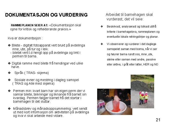 DOKUMENTASJON OG VURDERING RAMMEPLANEN SEIER AT: «Dokumentasjon skal opne for kritisk og reflekterande praksis.