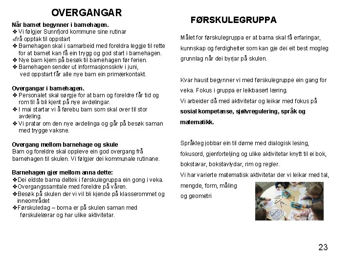 OVERGANGAR Når barnet begynner i barnehagen. v Vi følgjer Sunnfjord kommune sine rutinar «frå