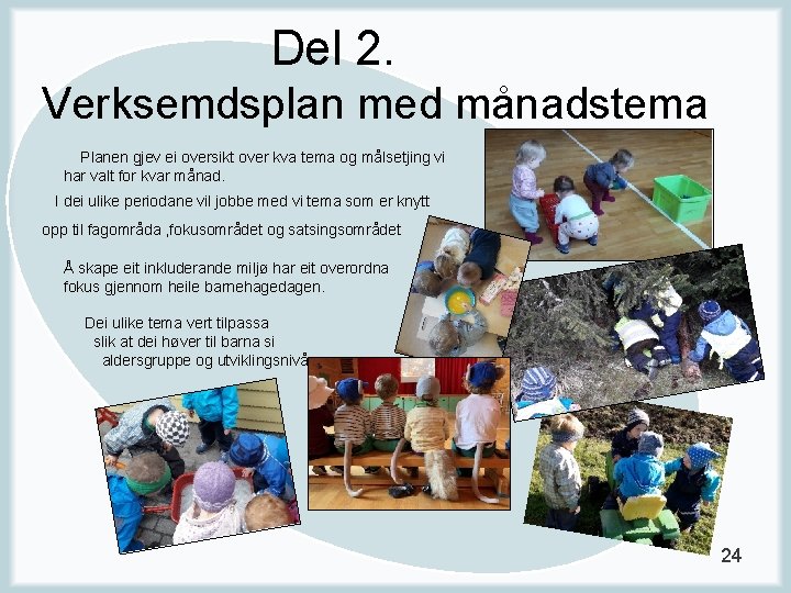 Del 2. Verksemdsplan med månadstema Planen gjev ei oversikt over kva tema og målsetjing