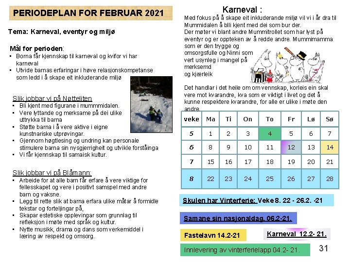 PERIODEPLAN FOR FEBRUAR 2021 Tema: Karneval, eventyr og miljø Mål for perioden: • Borna