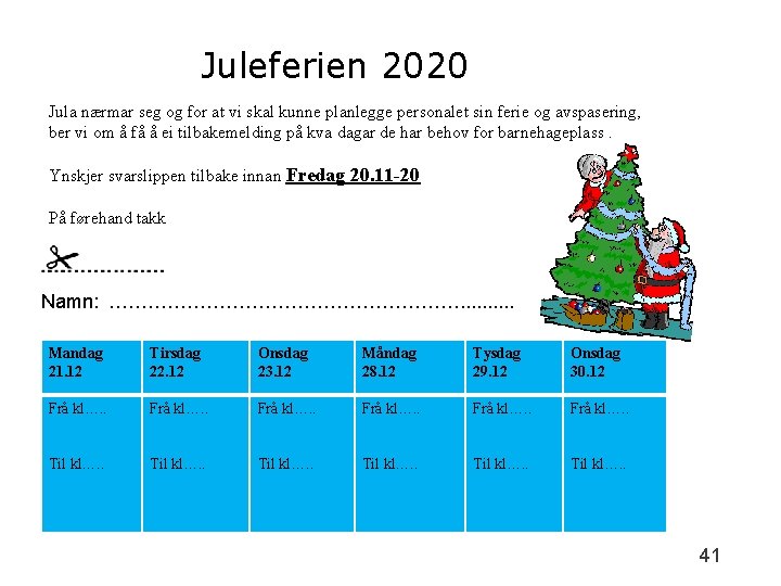 Juleferien 2020 Jula nærmar seg og for at vi skal kunne planlegge personalet sin