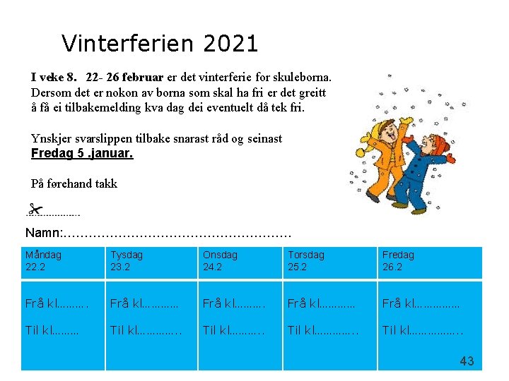 Vinterferien 2021 I veke 8. 22 - 26 februar er det vinterferie for skuleborna.