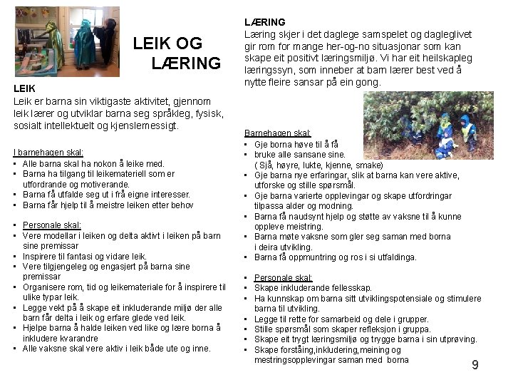 LEIK OG LÆRING LEIK Leik er barna sin viktigaste aktivitet, gjennom leik lærer og