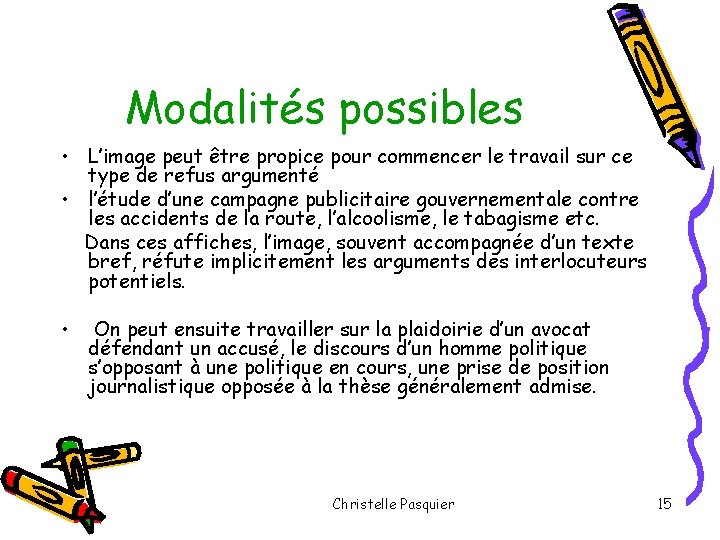 Modalités possibles • L’image peut être propice pour commencer le travail sur ce type