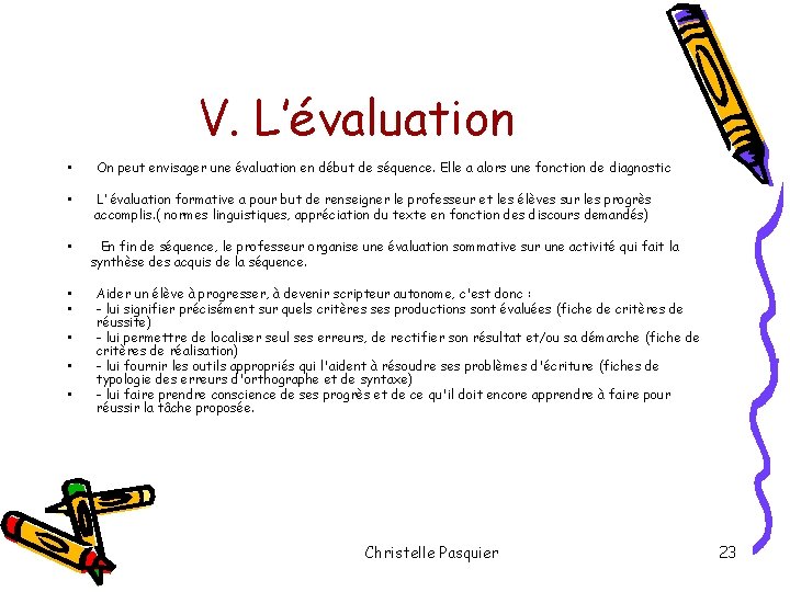 V. L’évaluation • On peut envisager une évaluation en début de séquence. Elle a