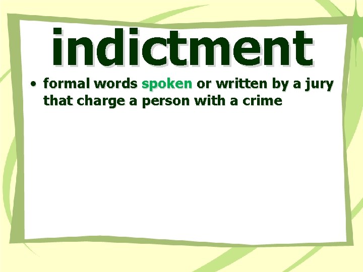 indictment • formal words spoken or written by a jury that charge a person
