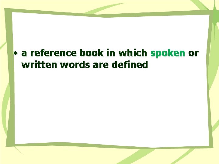  • a reference book in which spoken or written words are defined 