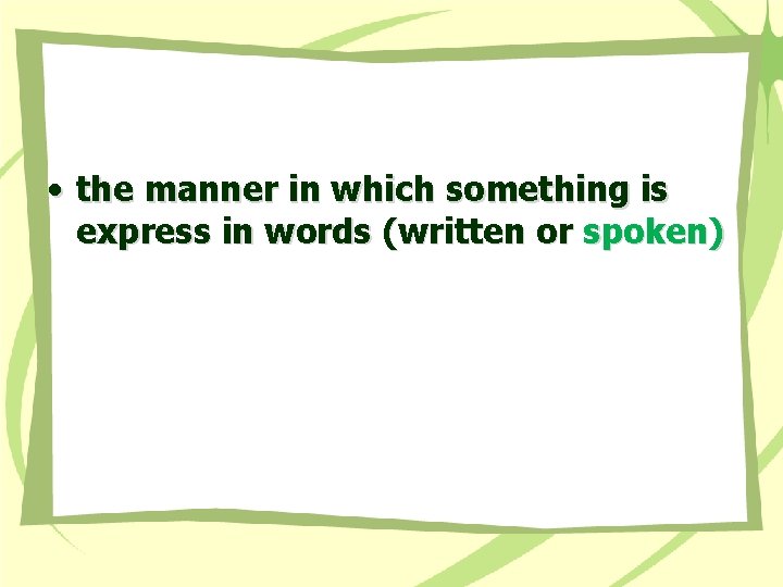  • the manner in which something is express in words (written or spoken)