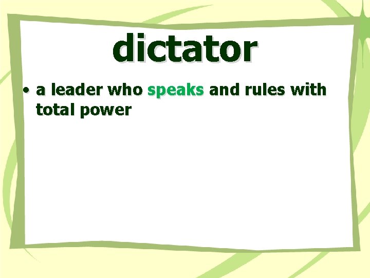 dictator • a leader who speaks and rules with total power 