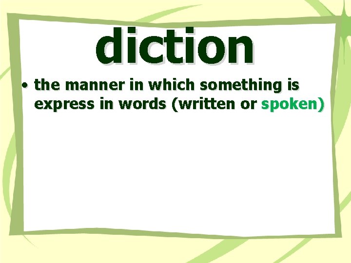 diction • the manner in which something is express in words (written or spoken)