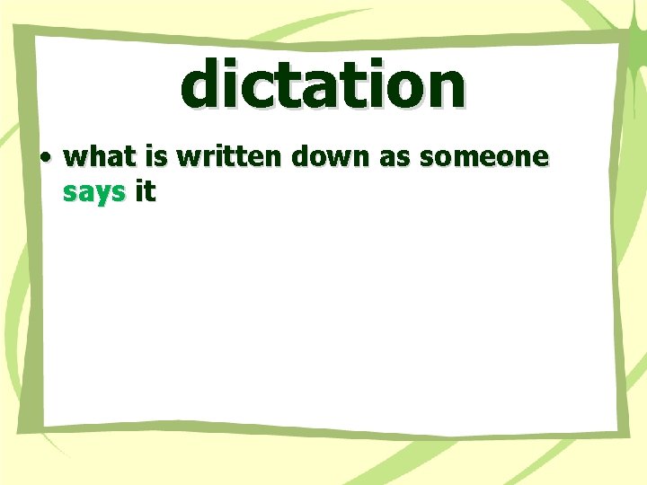 dictation • what is written down as someone says it 