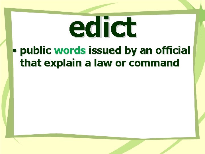 edict • public words issued by an official that explain a law or command