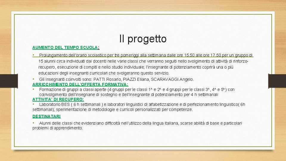 Il progetto AUMENTO DEL TEMPO SCUOLA: • Prolungamento dell’orario scolastico per tre pomeriggi alla