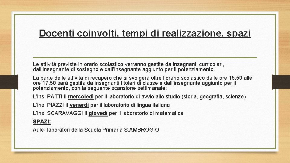 Docenti coinvolti, tempi di realizzazione, spazi Le attività previste in orario scolastico verranno gestite