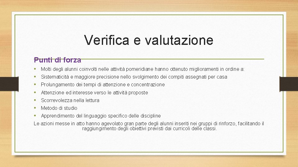 Verifica e valutazione Punti di forza • • Molti degli alunni coinvolti nelle attività