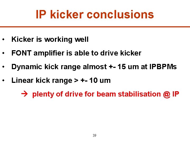 IP kicker conclusions • Kicker is working well • FONT amplifier is able to
