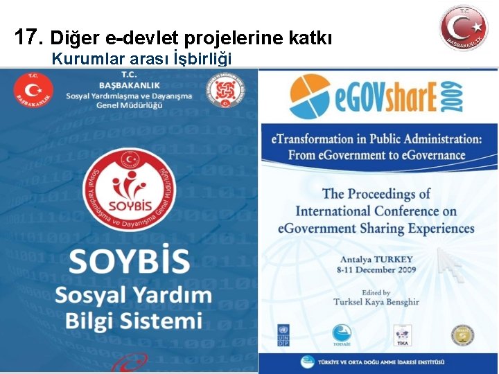 17. Diğer e-devlet projelerine katkı Kurumlar arası İşbirliği Sosyal Yardım e-Devlet Bilgi Sistemiprojelerinin (SOYBİS)’nde