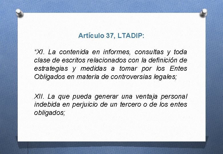 Artículo 37, LTADIP: “XI. La contenida en informes, consultas y toda clase de escritos