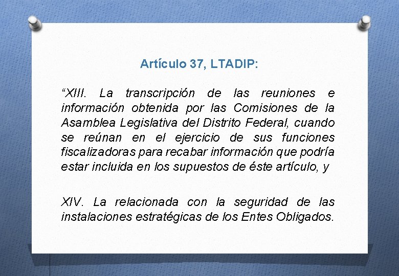 Artículo 37, LTADIP: “XIII. La transcripción de las reuniones e información obtenida por las