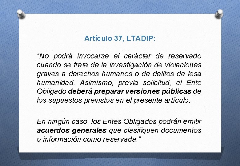 Artículo 37, LTADIP: “No podrá invocarse el carácter de reservado cuando se trate de