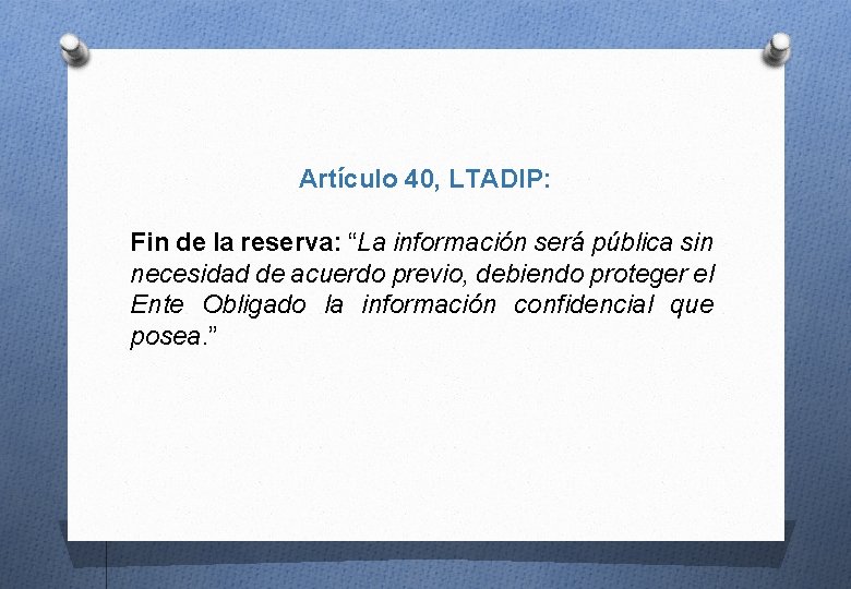 Artículo 40, LTADIP: Fin de la reserva: “La información será pública sin necesidad de