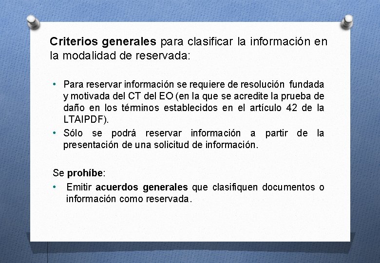 Criterios generales para clasificar la información en la modalidad de reservada: • Para reservar