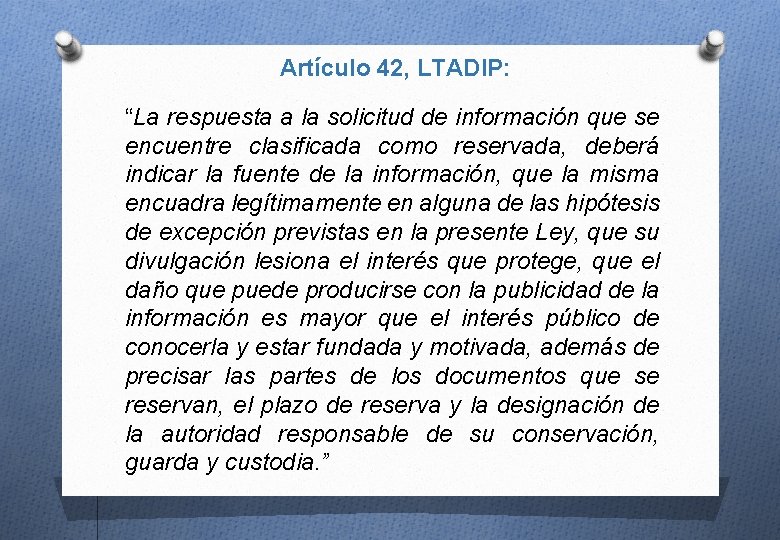 Artículo 42, LTADIP: “La respuesta a la solicitud de información que se encuentre clasificada