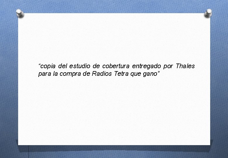 “copia del estudio de cobertura entregado por Thales para la compra de Radios Tetra