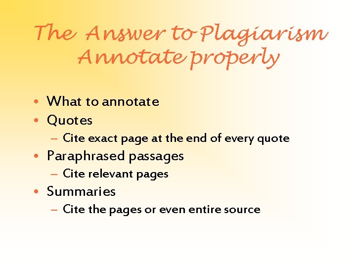 The Answer to Plagiarism Annotate properly • What to annotate • Quotes – Cite