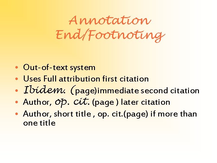 Annotation End/Footnoting • • • Out-of-text system Uses Full attribution first citation Ibidem. (page)immediate