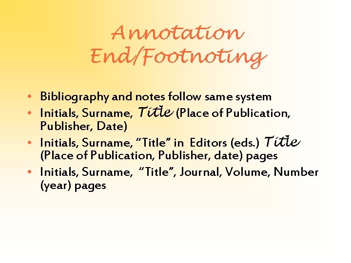Annotation End/Footnoting • Bibliography and notes follow same system • Initials, Surname, Title (Place