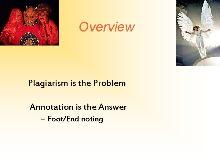 Overview Plagiarism is the Problem Annotation is the Answer – Foot/End noting 