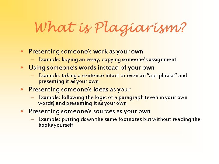 What is Plagiarism? • Presenting someone’s work as your own – Example: buying an
