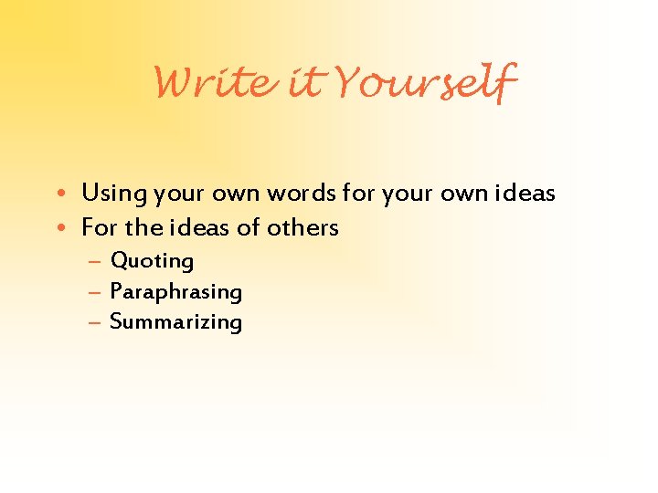 Write it Yourself • Using your own words for your own ideas • For