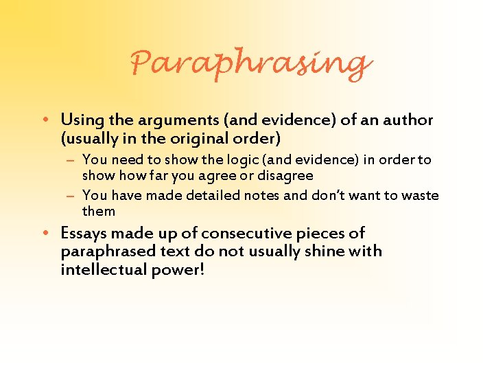 Paraphrasing • Using the arguments (and evidence) of an author (usually in the original