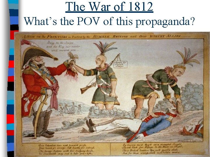 The War of 1812 What’s the POV of this propaganda? 