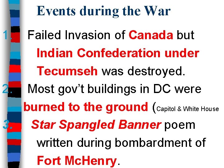 Events during the War 1. Failed Invasion of Canada but Indian Confederation under Tecumseh